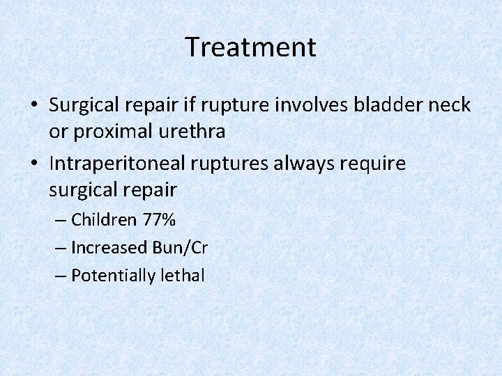 Treatment • Surgical repair if rupture involves bladder neck or proximal urethra • Intraperitoneal