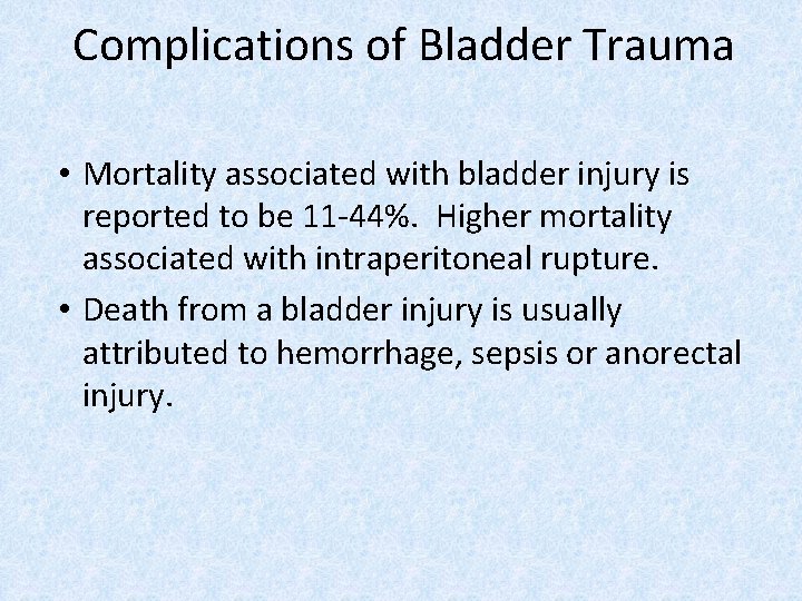 Complications of Bladder Trauma • Mortality associated with bladder injury is reported to be
