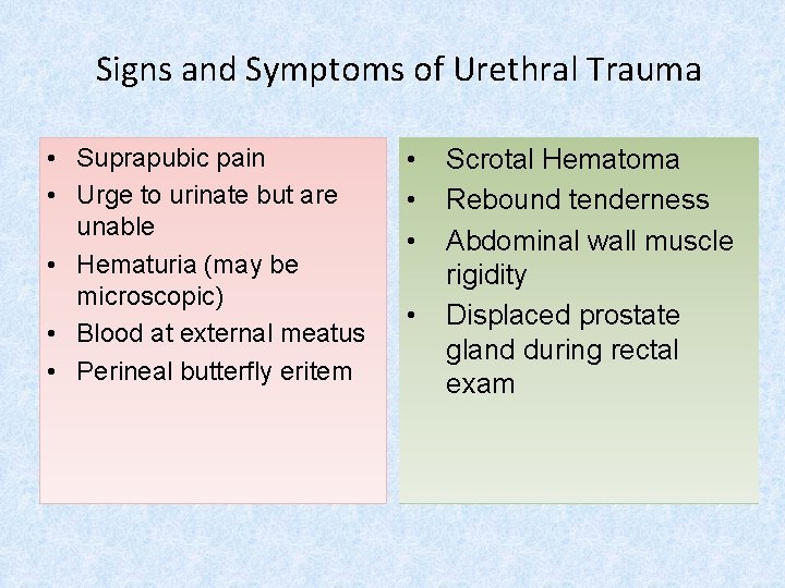 Signs and Symptoms of Urethral Trauma • Suprapubic pain • Urge to urinate but