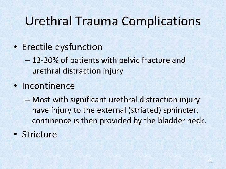 Urethral Trauma Complications • Erectile dysfunction – 13 -30% of patients with pelvic fracture