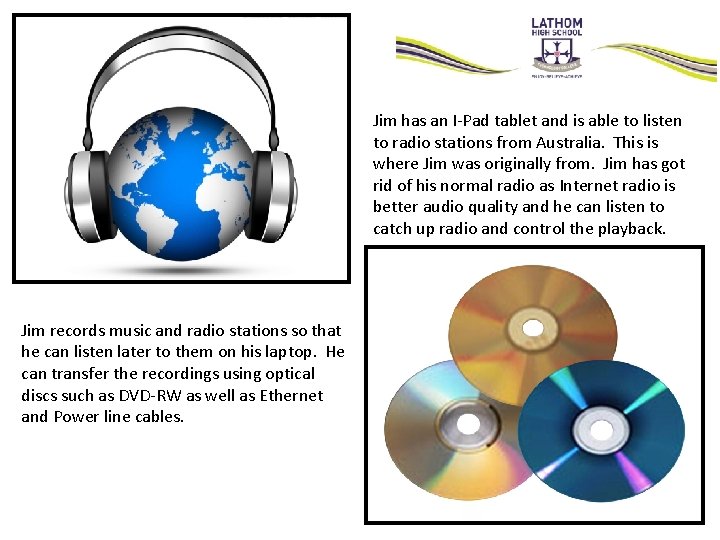 Jim has an I-Pad tablet and is able to listen to radio stations from Jim has an I-Pad tablet and is able to listen to radio stations from