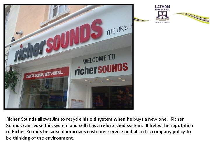 Richer Sounds allows Jim to recycle his old system when he buys a new Richer Sounds allows Jim to recycle his old system when he buys a new