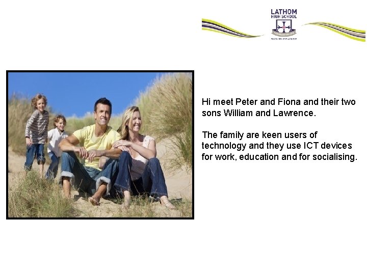 Hi meet Peter and Fiona and their two sons William and Lawrence. The family Hi meet Peter and Fiona and their two sons William and Lawrence. The family