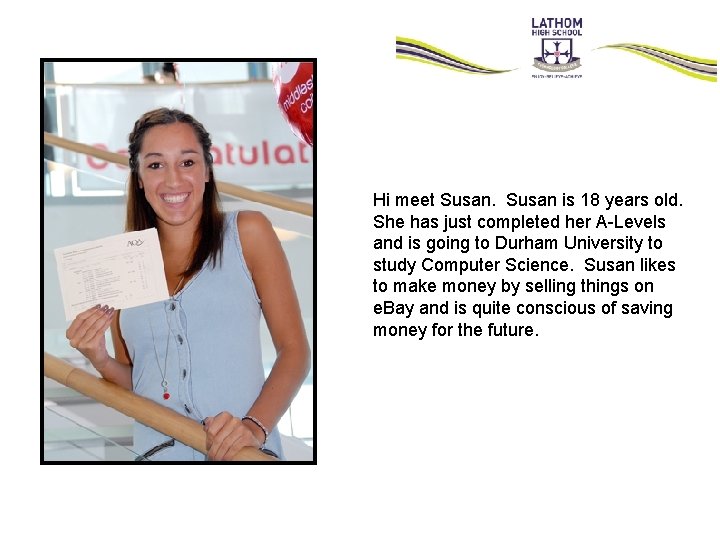 Hi meet Susan is 18 years old. She has just completed her A-Levels and Hi meet Susan is 18 years old. She has just completed her A-Levels and