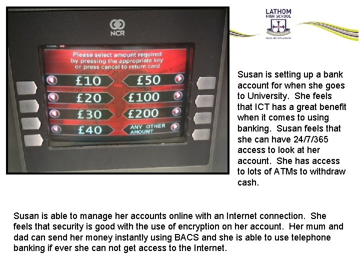 Susan is setting up a bank account for when she goes to University. She Susan is setting up a bank account for when she goes to University. She