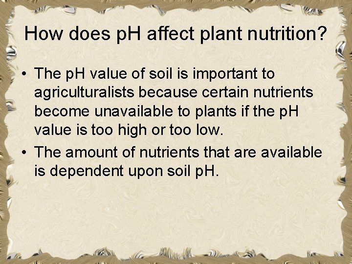 How does p. H affect plant nutrition? • The p. H value of soil