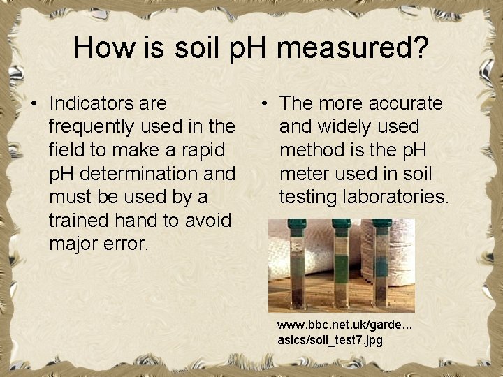 How is soil p. H measured? • Indicators are frequently used in the field