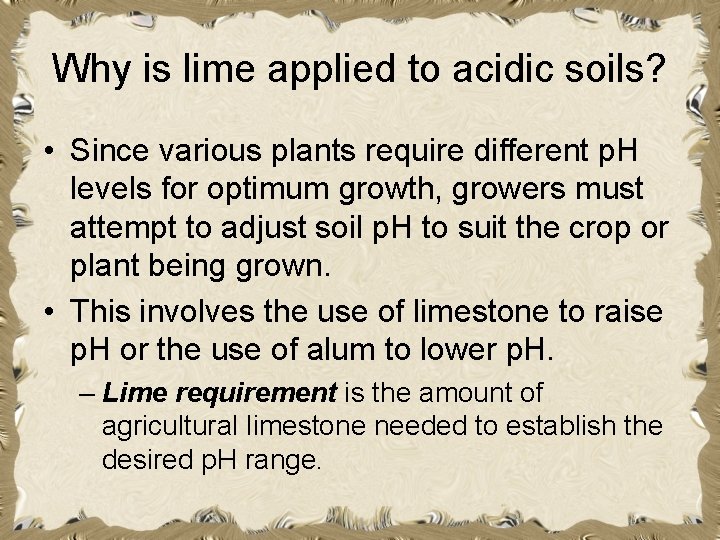 Why is lime applied to acidic soils? • Since various plants require different p.