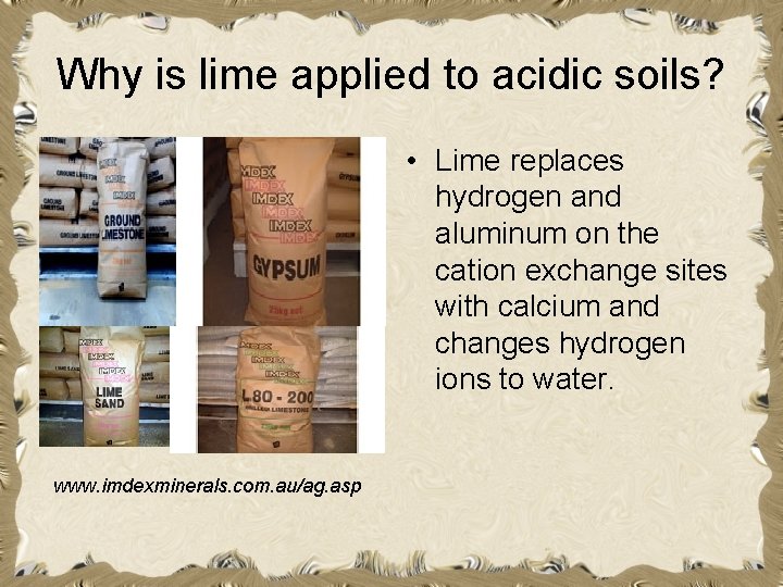 Why is lime applied to acidic soils? • Lime replaces hydrogen and aluminum on