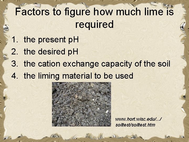 Factors to figure how much lime is required 1. 2. 3. 4. the present