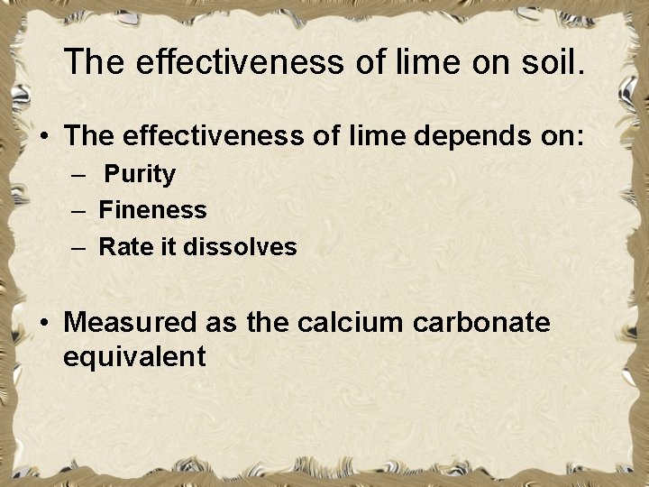 The effectiveness of lime on soil. • The effectiveness of lime depends on: –