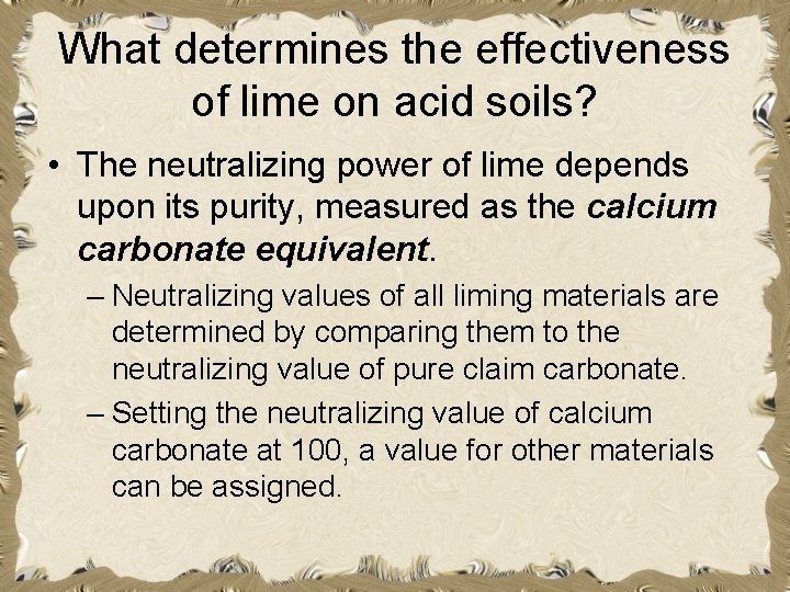 What determines the effectiveness of lime on acid soils? • The neutralizing power of