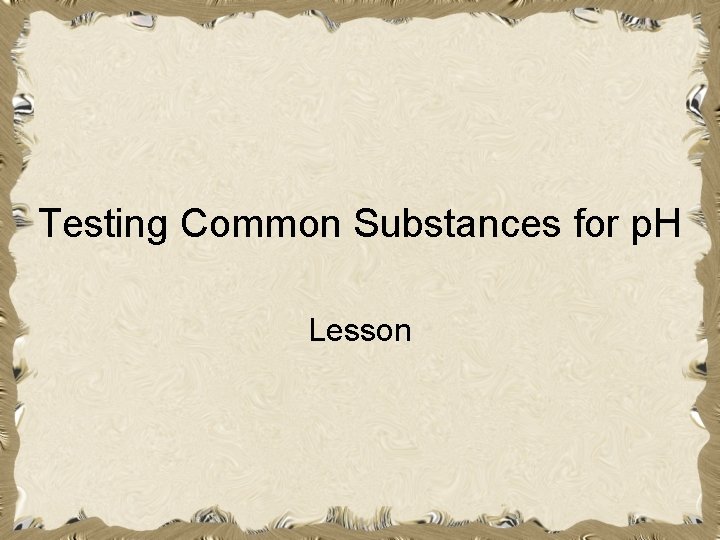 Testing Common Substances for p. H Lesson 