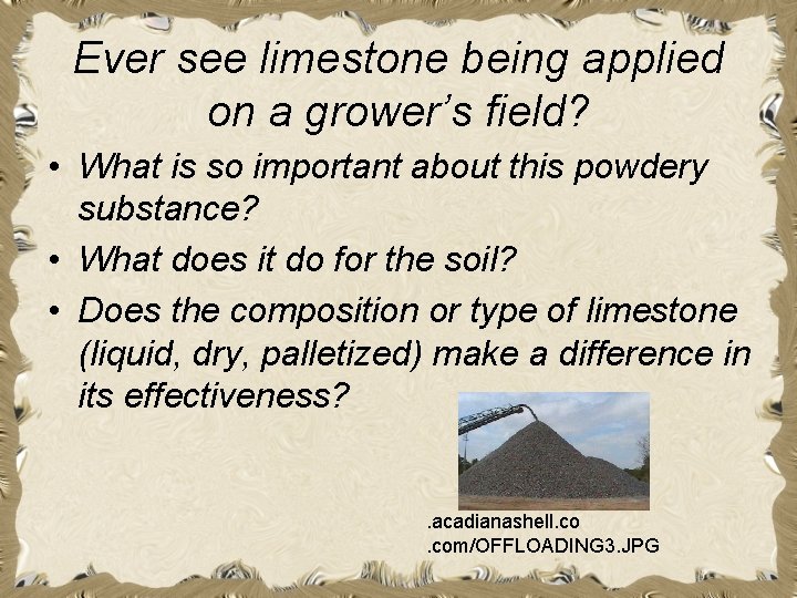 Ever see limestone being applied on a grower’s field? • What is so important