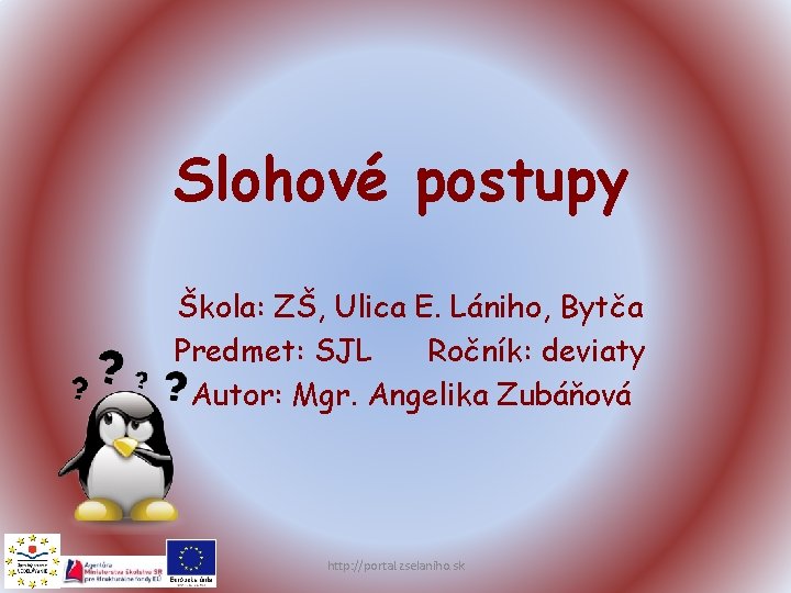 Slohové postupy Škola: ZŠ, Ulica E. Lániho, Bytča Predmet: SJL Ročník: deviaty Autor: Mgr.