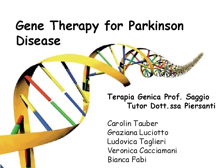 Gene Therapy for Parkinson Disease Terapia Genica Prof. Saggio Tutor Dott. ssa Piersanti Carolin