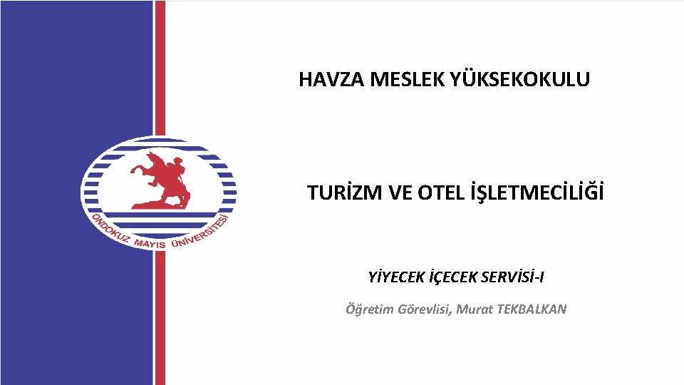 HAVZA MESLEK YÜKSEKOKULU TURİZM VE OTEL İŞLETMECİLİĞİ YİYECEK İÇECEK SERVİSİ-I Öğretim Görevlisi, Murat TEKBALKAN