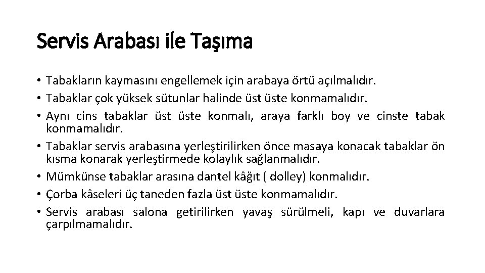 Servis Arabası ile Taşıma • Tabakların kaymasını engellemek için arabaya örtü açılmalıdır. • Tabaklar