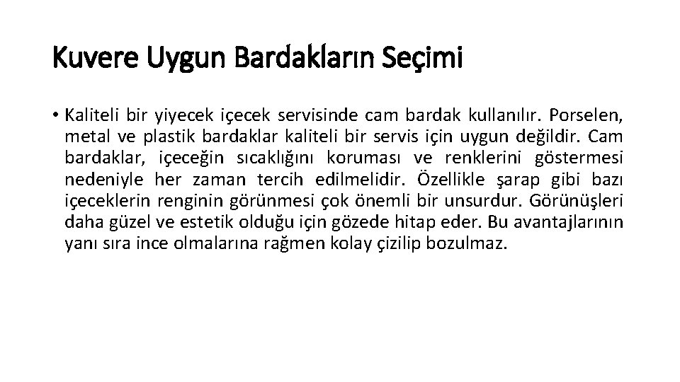 Kuvere Uygun Bardakların Seçimi • Kaliteli bir yiyecek içecek servisinde cam bardak kullanılır. Porselen,