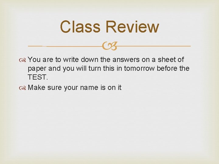 Class Review You are to write down the answers on a sheet of paper