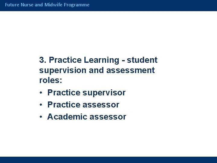 Future Nurse and Midwife Programme 3. Practice Learning - student supervision and assessment roles: