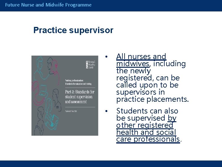 Future Nurse and Midwife Programme Practice supervisor • All nurses and midwives, including the