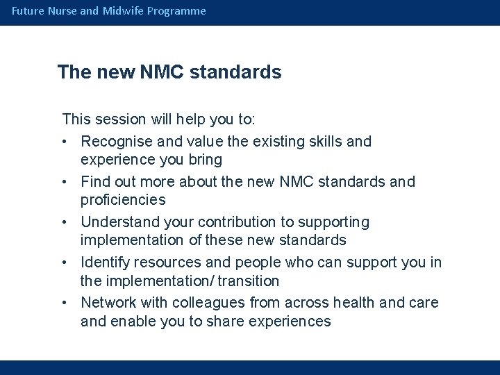 Future Nurse and Midwife Programme The new NMC standards This session will help you