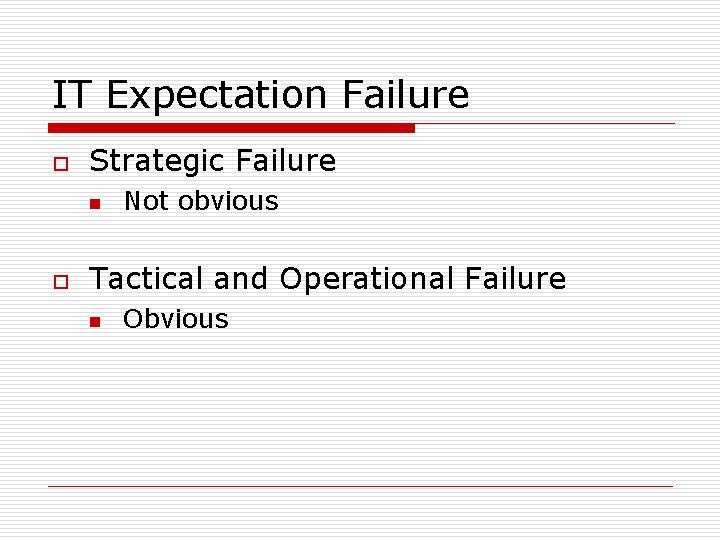 IT Expectation Failure o Strategic Failure n o Not obvious Tactical and Operational Failure