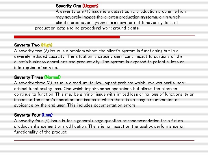 Severity One (Urgent) A severity one (1) issue is a catastrophic production problem which