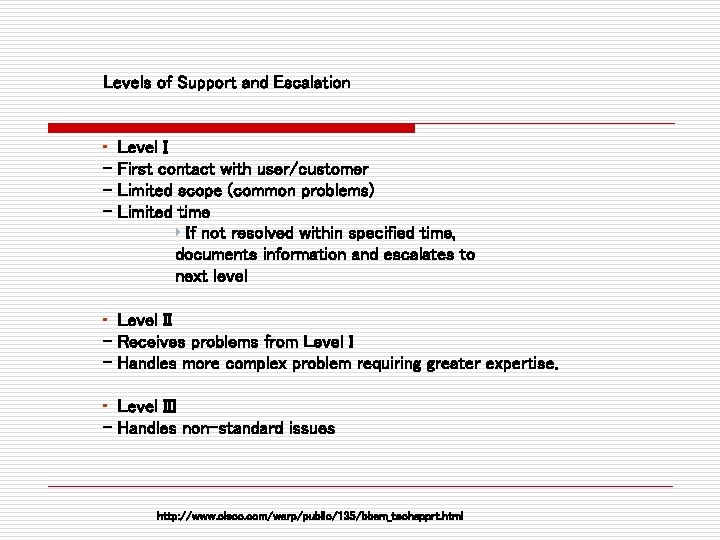 Levels of Support and Escalation • – – – Level I First contact with