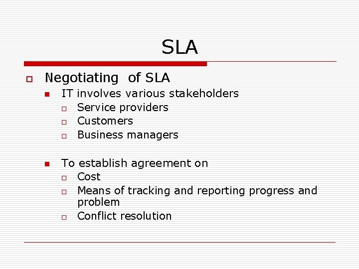 SLA o Negotiating of SLA n n IT involves various stakeholders o Service providers