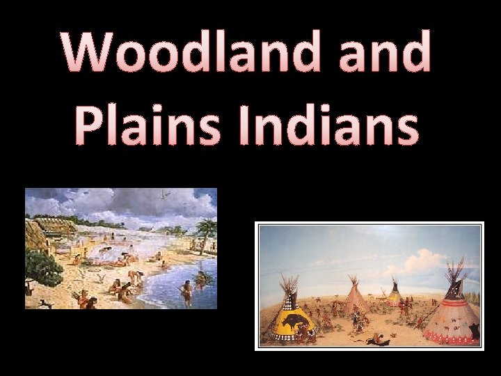 Woodland Plains Indians 