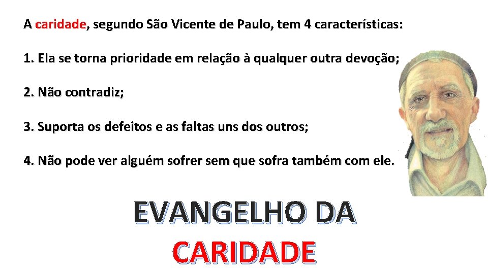 A caridade, segundo São Vicente de Paulo, tem 4 características: 1. Ela se torna