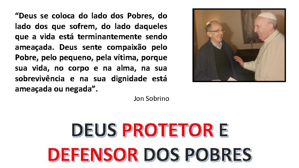 “Deus se coloca do lado dos Pobres, do lado dos que sofrem, do lado