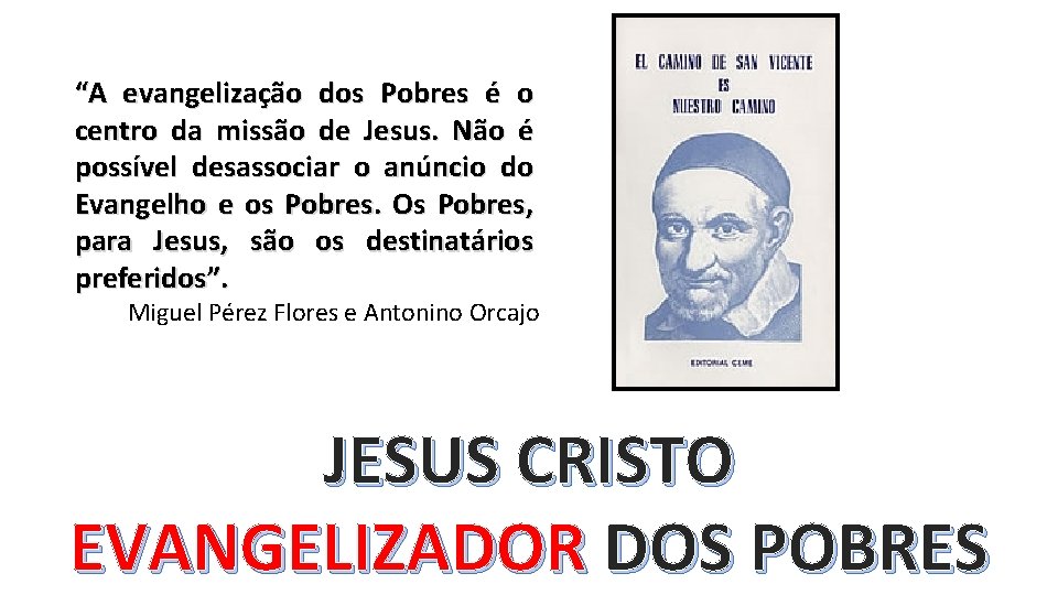 “A evangelização dos Pobres é o centro da missão de Jesus. Não é possível