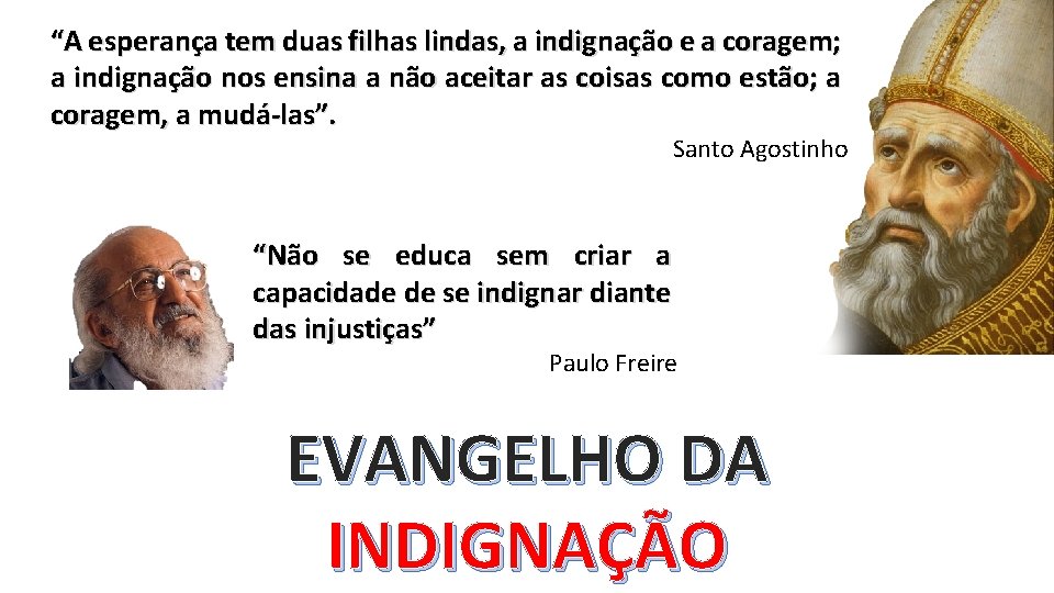 “A esperança tem duas filhas lindas, a indignação e a coragem; a indignação nos