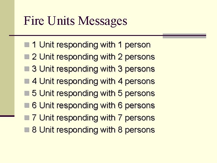 Fire Units Messages n 1 Unit responding with 1 person n 2 Unit responding