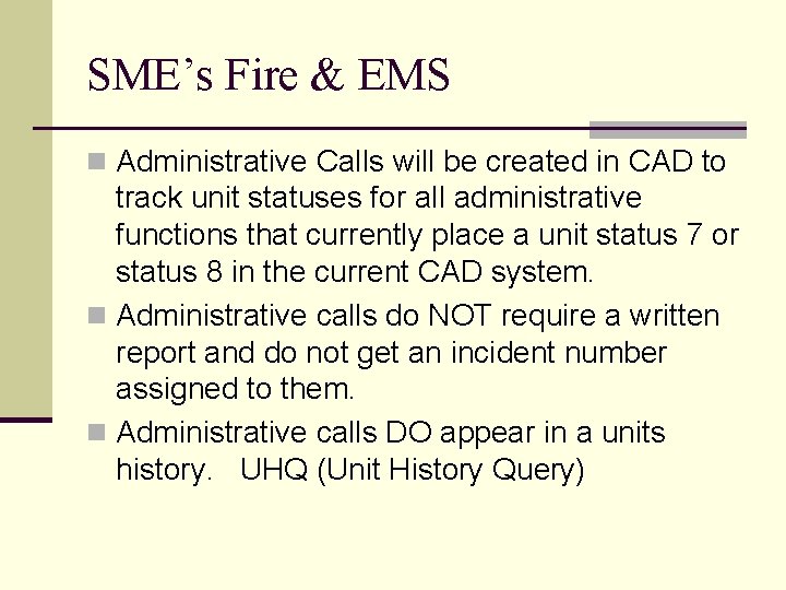 SME’s Fire & EMS n Administrative Calls will be created in CAD to track