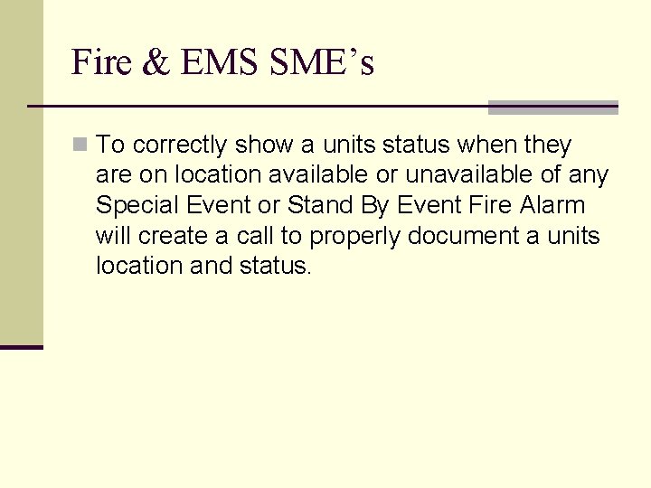 Fire & EMS SME’s n To correctly show a units status when they are