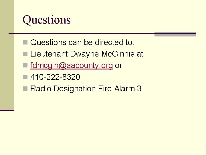 Questions n Questions can be directed to: n Lieutenant Dwayne Mc. Ginnis at n