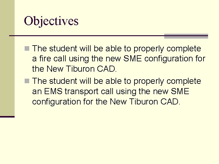 Objectives n The student will be able to properly complete a fire call using