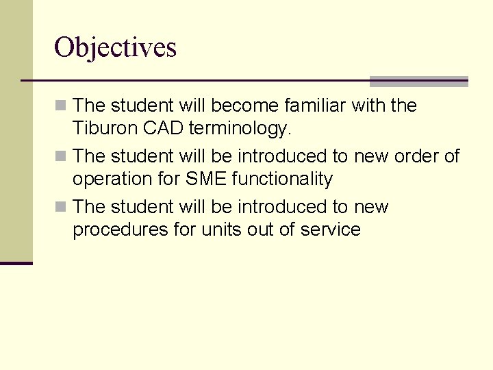 Objectives n The student will become familiar with the Tiburon CAD terminology. n The