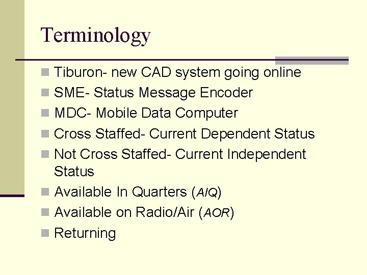 Terminology n Tiburon- new CAD system going online n SME- Status Message Encoder n
