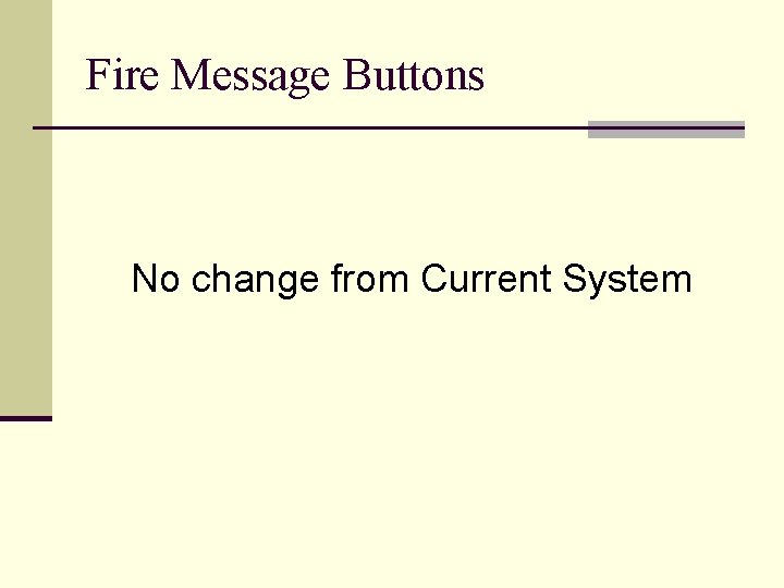 Fire Message Buttons No change from Current System 