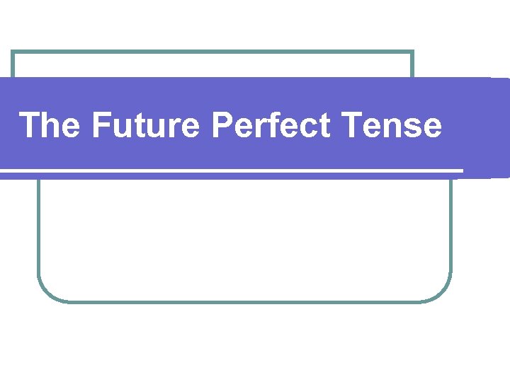 The Future Perfect Tense 