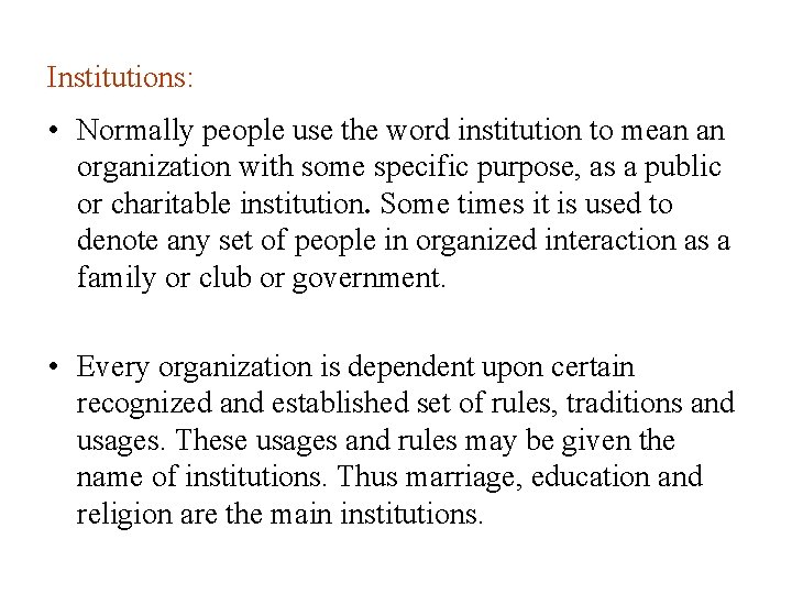 Institutions: • Normally people use the word institution to mean an organization with some