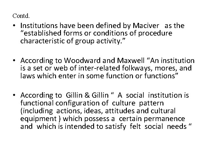 Contd. • Institutions have been defined by Maciver as the “established forms or conditions