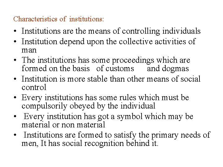 Characteristics of institutions: • Institutions are the means of controlling individuals • Institution depend