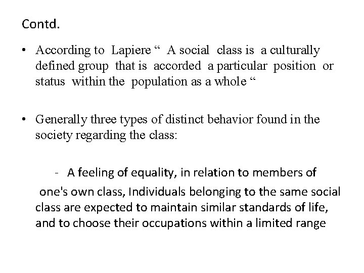 Contd. • According to Lapiere “ A social class is a culturally defined group