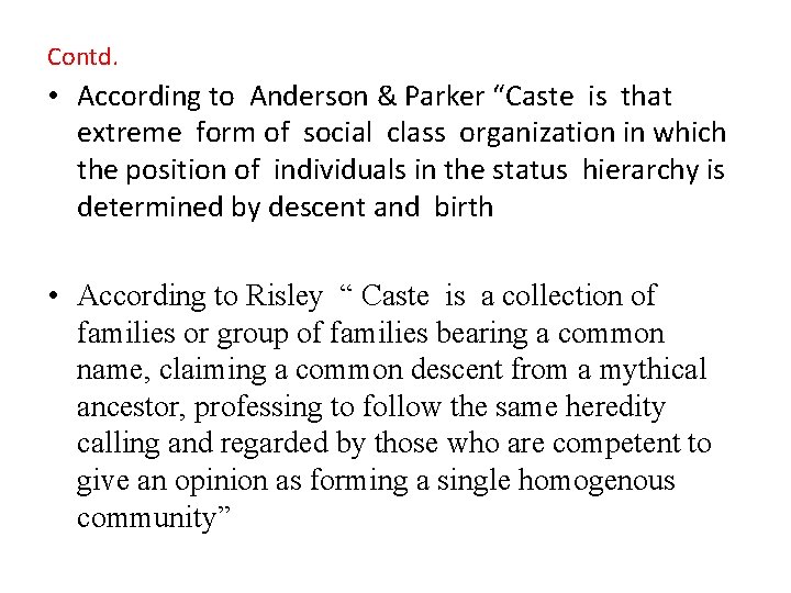 Contd. • According to Anderson & Parker “Caste is that extreme form of social